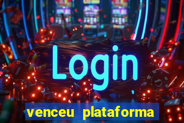 venceu plataforma de jogos